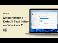 How to Make Notepad Default Text Editor on Windows 11