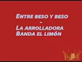 Entre Beso y beso - La Arrolladora Banda el Limón - Letra