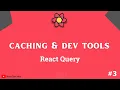 Caching Data and Developer Tools in React Query - React Query tutorial part 3