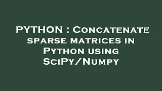 PYTHON Concatenate sparse matrices in Python using