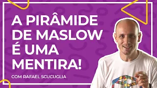 A Pirâmide de Maslow é uma MENTIRA!