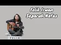 Download Lagu Felix irwan | Separuh Nafas | ( Lirik Lagu ) Best Cover Felix Terpopuler 2023