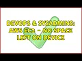 DevOps SysAdmins AWS EC2 - No Space Left on Device 2 Solutions