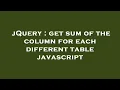 jQuery get sum of the column for each different table javascript