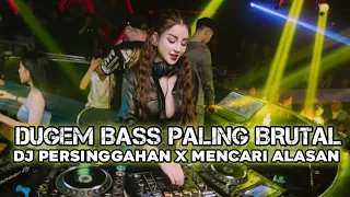 dj persinggahan dj mencari alasan dugem bass paling brutal new jungle dutch full bass beton 