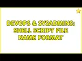 DevOps SysAdmins Shell script file name format 2 Solutions