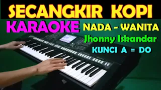 Download SECANGKIR KOPI - Jhonny Iskandar | KARAOKE NADA WANITA MP3