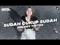 Lagu DJ SUDAH CUKUP SUDAH X MELODI VIRAL TIKTOK 2025