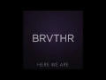 BRVTHR - Here We Are (Official Audio)