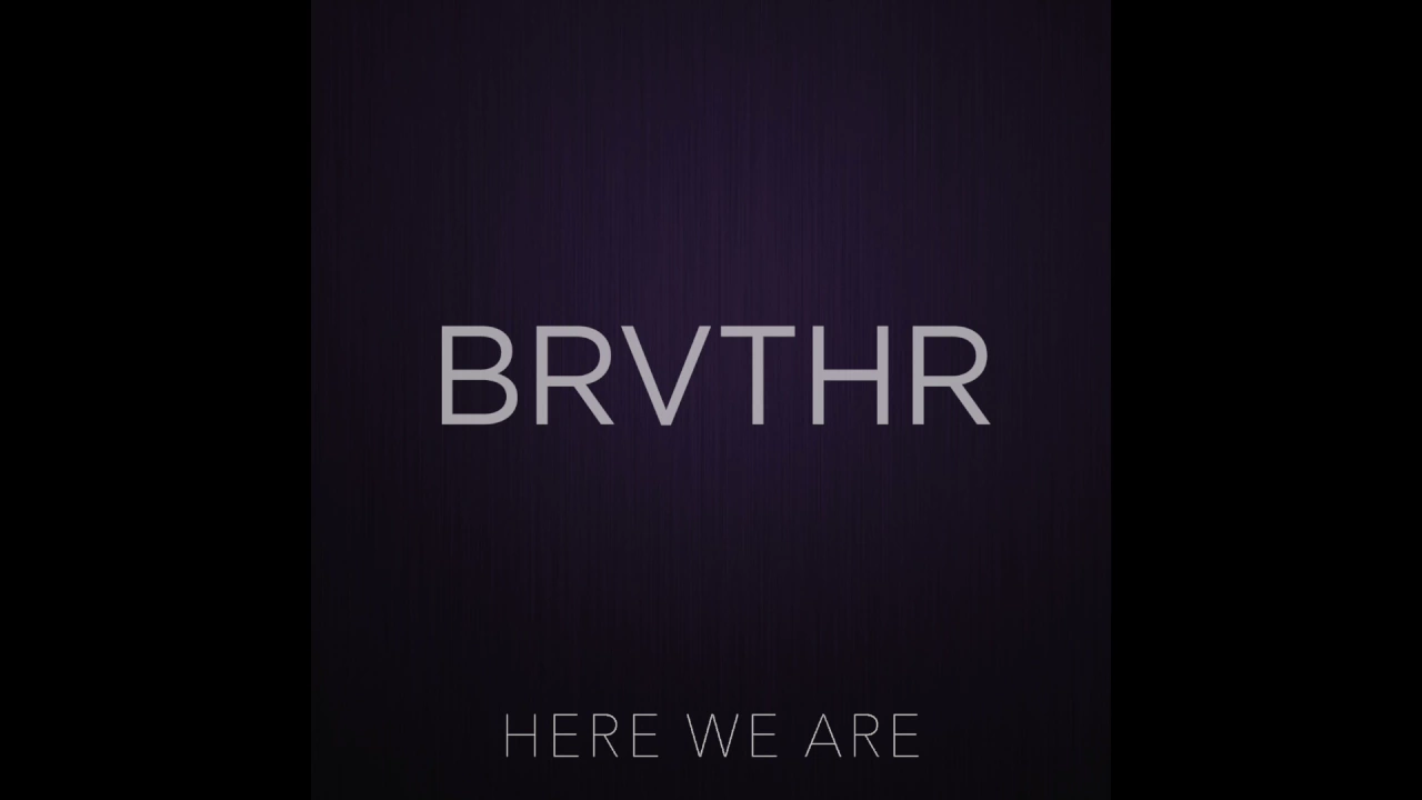 BRVTHR - Here We Are (Official Audio)