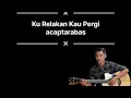 Download Lagu Ku Relakan Kau Pergi - acaptarabas