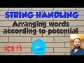 ARRANGING WORDS ACCORDING TO POTENTIAL STRING HANDLING ISC 11 ISC 12