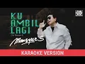 Download Lagu Mansyur S - Ku Ambil Lagi (Karaoke Version)