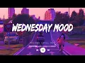 Download Lagu Wednesday Mood 2024 ~ Morning vibes songs playlist 2024 ~ Top english chill mix