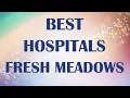 Best Hospitals in Fresh Meadows United States