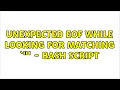Unix Linux unexpected EOF while looking for matching - bash script 2 Solutions