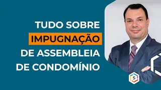 TUDO SOBRE IMPUGNAÇÃO DE ASSEMBLEIA DE CONDOMÍNIO | Série Especialistas