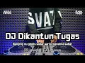 Download Lagu DJ DIKANTUN TUGAS | BOOTLEG REMIX SUNDA 2025 TERBARU