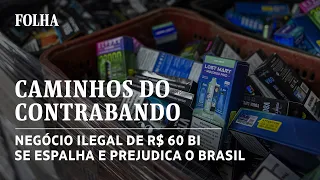 Caminhos do contrabando: como um negócio ilegal de R$ 60 bi se espalha e prejudica o Brasil