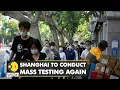 China: Shanghai to conduct mass testing again amid a rise in COVID cases | World English News | WION