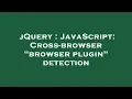 jQuery JavaScript Cross-browser browser plugin detection