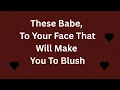 I Want To Ask You Some Questions Face To Face That Will Make You To Blush, To Watch Your Eyes Shine