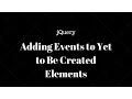 Adding jQuery Events to Yet to Be Created Elements
