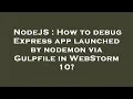 NodeJS How to debug Express app launched by nodemon via Gulpfile in WebStorm 10