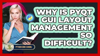 Why Is PyQt GUI Layout Management So Difficult - Python Code School