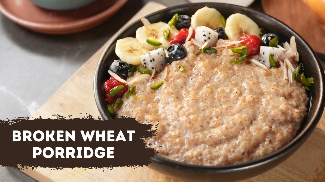 Broken Wheat Porridge          Healthy Breakfast   Sanjeev Kapoor Khazana