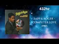 Zapp & Roger - Computer Love (432hz)