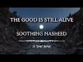 THE GOOD IS STILL ALIVE | Soothing Nasheed 💙