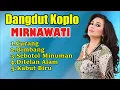 MIRNAWATI - LAGU DANGDUT KOPLO INDONESIA