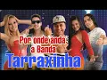 Lagu VEJA POR ONDE ANDA A BANDA TARRAXINHA E OS EX VOCALISTAS !