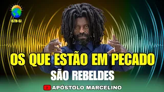 Os que estão em pecado são rebeldes - Apóstolo Marcelino Mário Bento