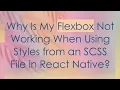 Why Is My Flexbox Not Working When Using Styles from an SCSS File in React Native