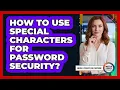 How To Use Special Characters For Password Security