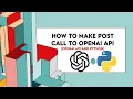 How To Make POST Call To OpenAI API Using Python Step-By-Step