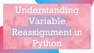 Understanding Variable Reassignment in Python
