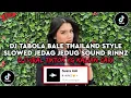 Download Lagu DJ TABOLA BALE THAILAND STYLE SLOWED JEDAG JEDUG SOUND RINNZ DJ VIRAL TIKTOK YG KALIAN CARI