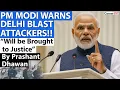 PM MODI WARNS DELHI BLAST ATTACKERS!! Will be Brought to Justice | By Prashant Dhawan | Career247