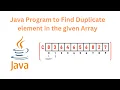 Java Program to find Duplicate Element in the given Array