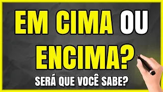 EM CIMA OU ENCIMA? Qual é o CORRETO? Quando Usar? Aprenda Passo a Passo