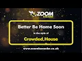 Lagu Crowded House - Better Be Home Soon - Karaoke Version from Zoom Karaoke