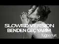Tuğba Yurt - BENDEN GEÇ YARİM (SLOWED VERSION) @tugbayurt 