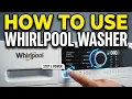 Whirlpool Washing Machine - How to Use