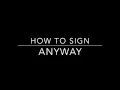 Learn How to Sign the Word Anyway
