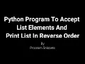 Python Program To Accept And Print List Elements In Reverse Order