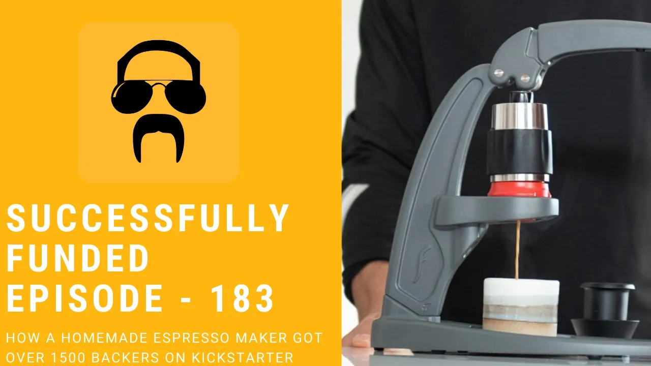 Ep 183 - How A Homemade Espresso Maker Got Over 1500 Backers on Kickstarter