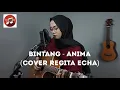 Download Lagu ANIMA - BINTANG (COVER AKUSTIK BY REGITA ECHA)